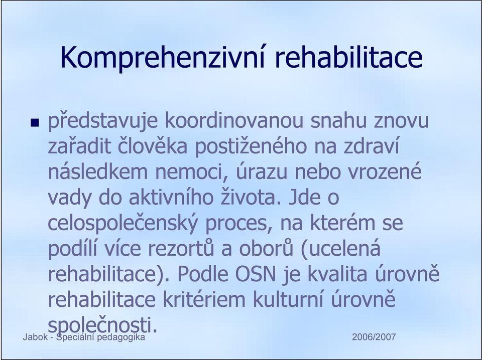 Jde o celospolečenský proces, na kterém se podílí více rezortů a oborů (ucelená