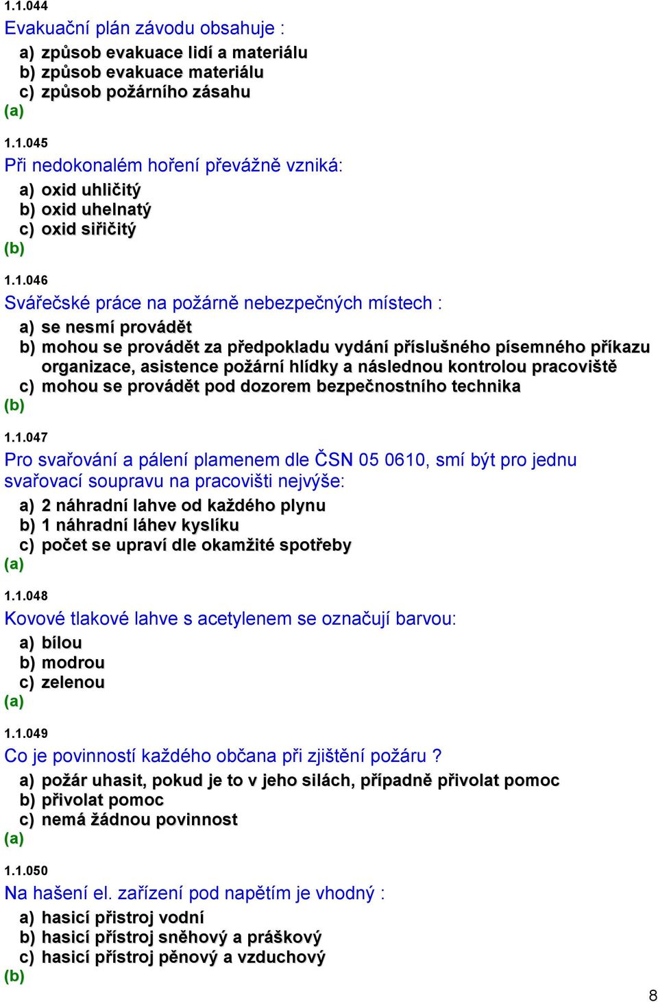 kontrolou pracoviště c) mohou se provádět pod dozorem bezpečnostního technika 1.