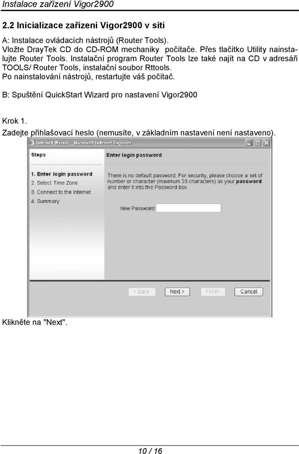 Instalační program Router Tools lze také najít na CD v adresáři TOOLS/ Router Tools, instalační soubor Rttools.