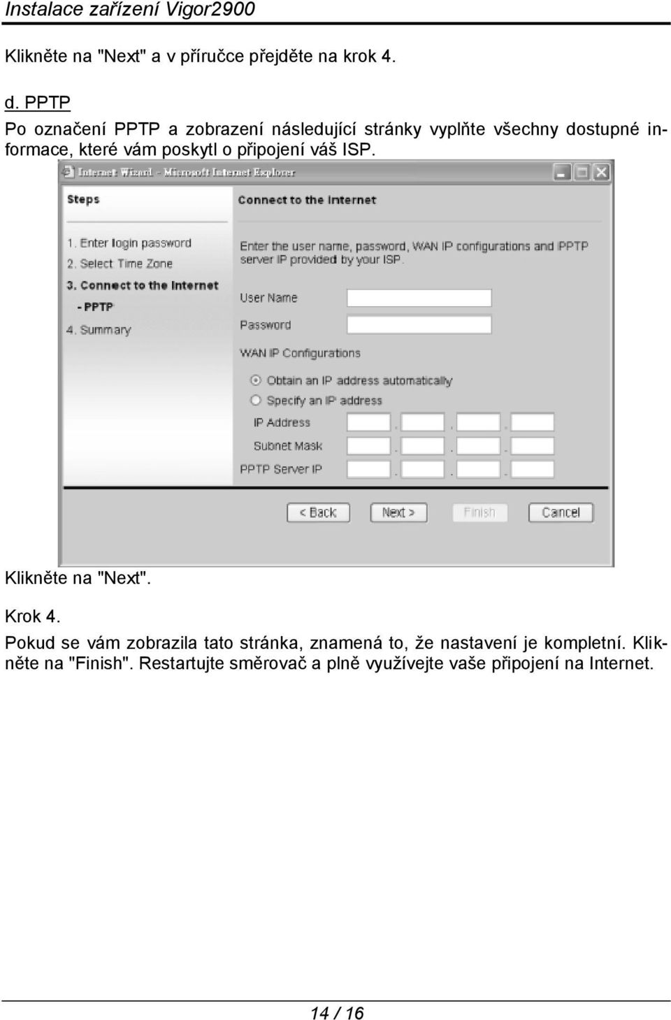 vám poskytl o připojení váš ISP. Klikněte na "Next". Krok 4.