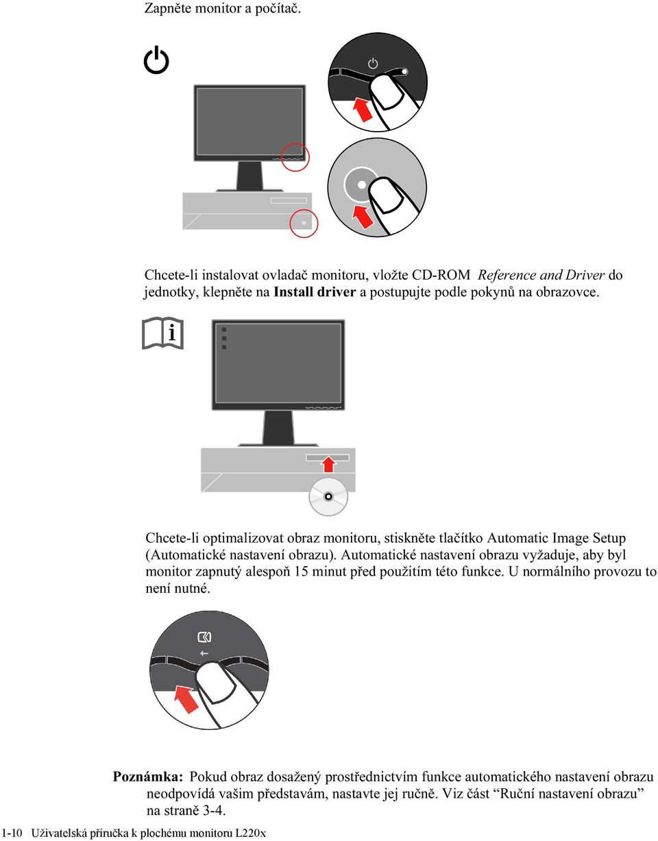 Chcete-li optimalizovat obraz monitoru, stiskněte tlačítko Automatic Image Setup (Automatické nastavení obrazu).
