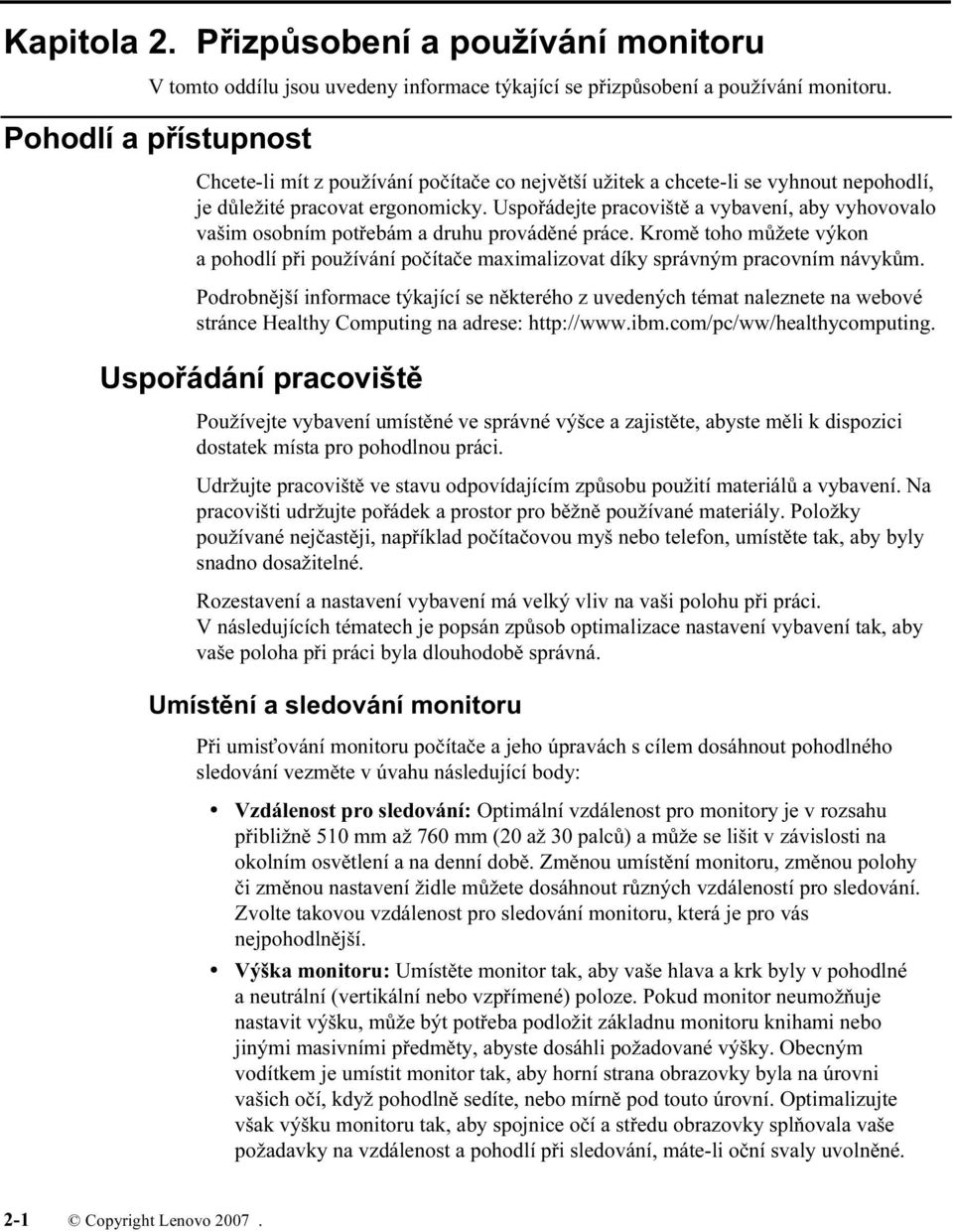 Uspořádejte pracoviště a vybavení, aby vyhovovalo vašim osobním potřebám a druhu prováděné práce.