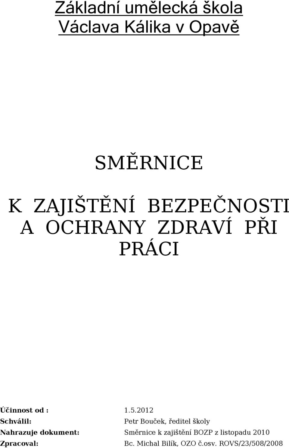 2012 Schválil: Petr Bouček, ředitel školy Nahrazuje dokument: Směrnice