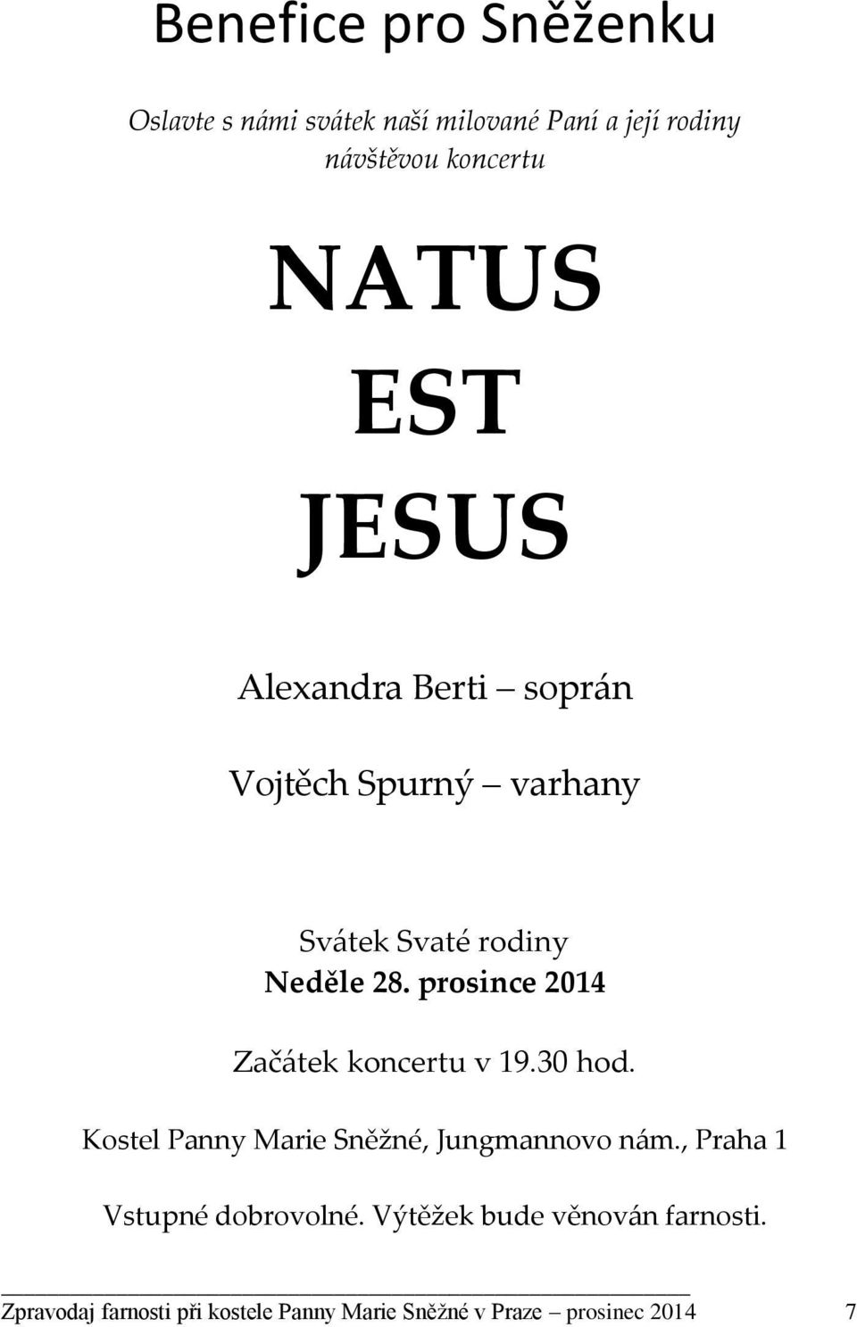 prosince 2014 Začátek koncertu v 19.30 hod. Kostel Panny Marie Sněžné, Jungmannovo nám.