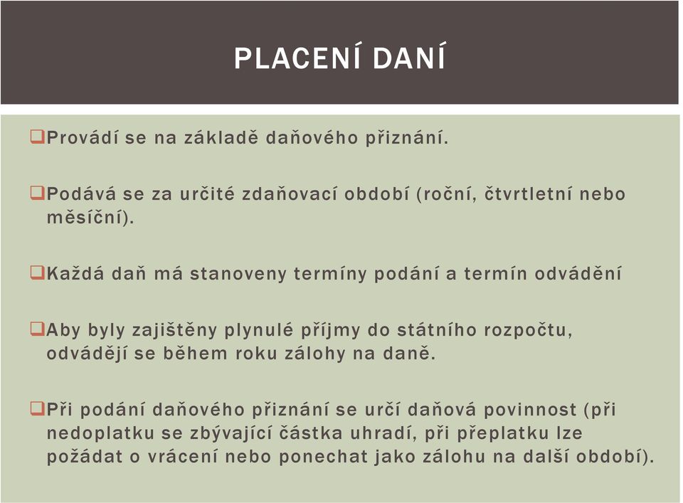 Každá daň má stanoveny termíny podání a termín odvádění Aby byly zajištěny plynulé příjmy do státního rozpočtu,