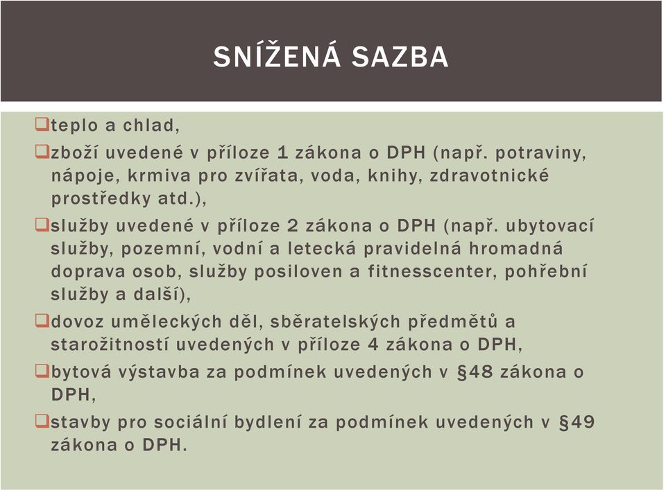 ubytovací služby, pozemní, vodní a letecká pravidelná hromadná doprava osob, služby posiloven a fitnesscenter, pohřební služby a další),