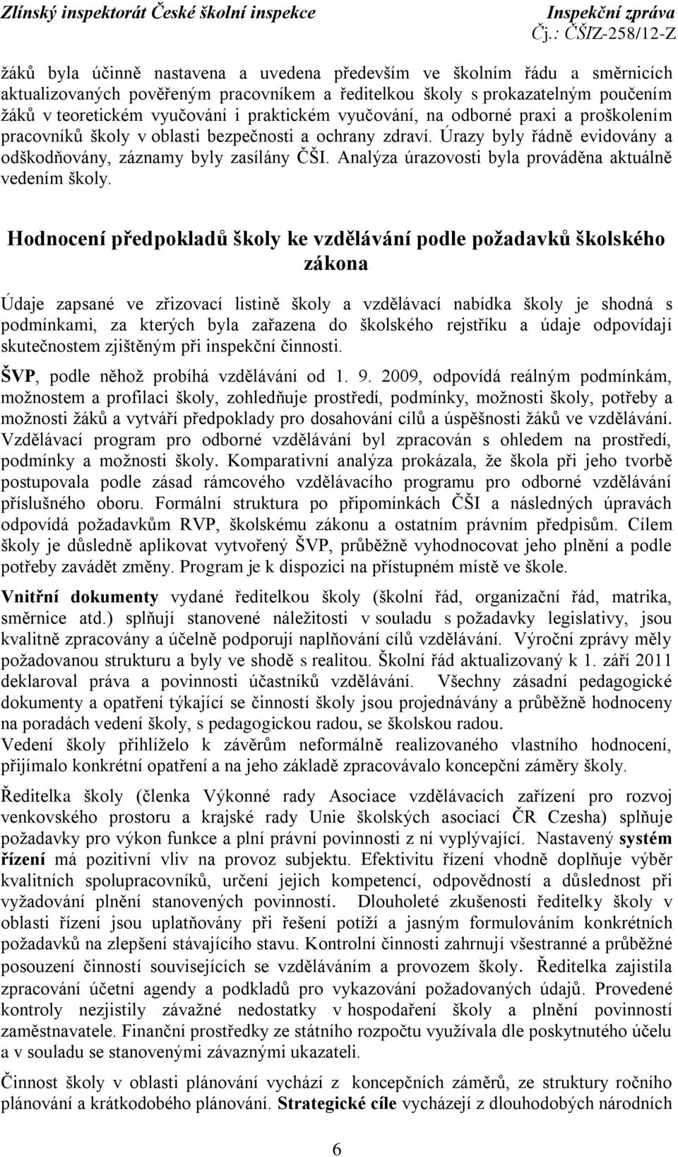 Analýza úrazovosti byla prováděna aktuálně vedením školy.