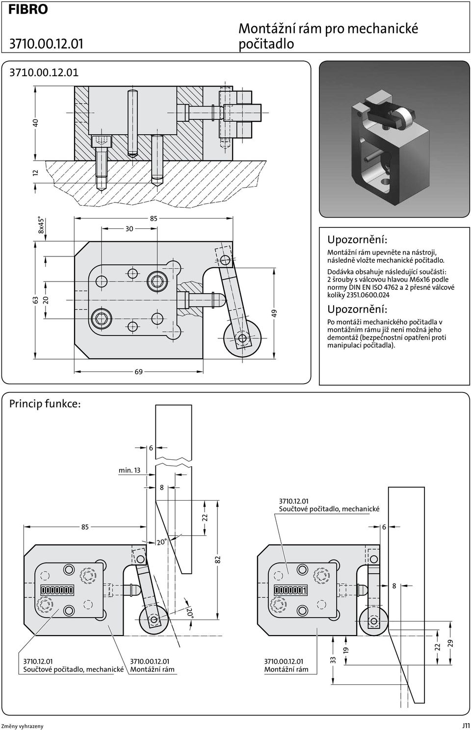 024 Upozornění: Po montáži mechanického počitadla v montážním rámu již není možná jeho demontáž (bezpečnostní opatření proti manipulaci počitadla).