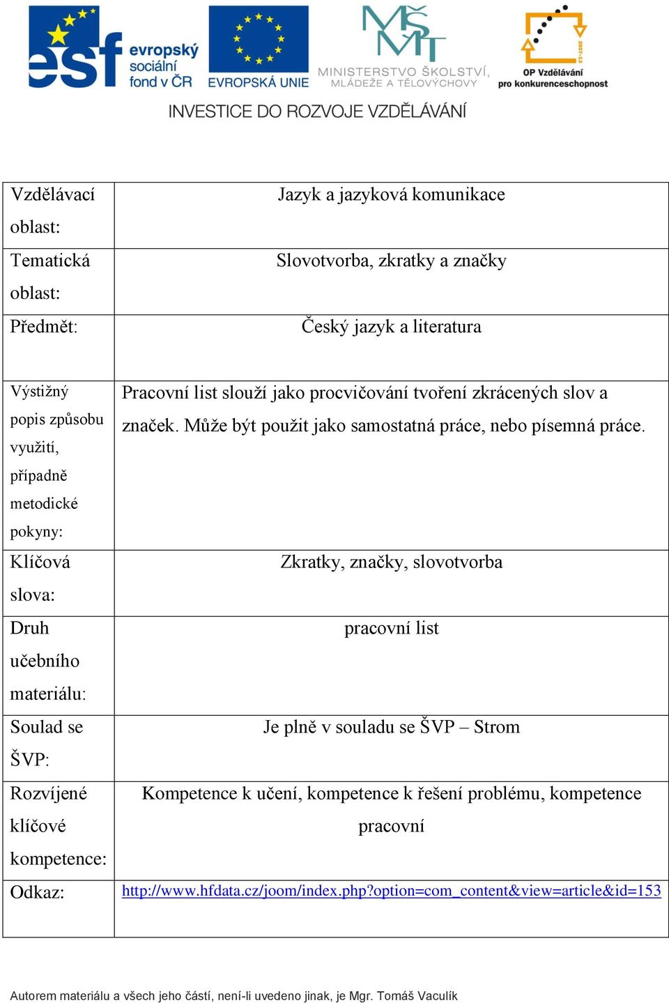 procvičování tvoření zkrácených slov a značek. Může být použit jako samostatná práce, nebo písemná práce.