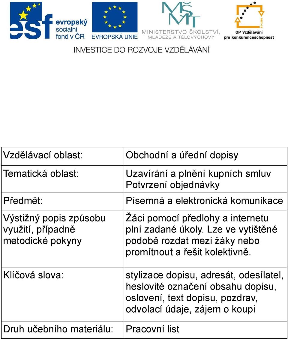 pomocí předlohy a internetu plní zadané úkoly. Lze ve vytištěné podobě rozdat mezi žáky nebo promítnout a řešit kolektivně.