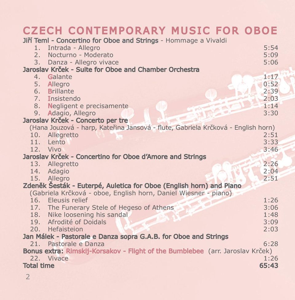 Adagio, Allegro 3:30 Jaroslav Krček - Concerto per tre (Hana Jouzová - harp, Kateřina Jansová - flute, Gabriela Krčková - English horn) 10. Allegretto 2:51 11. Lento 3:33 12.