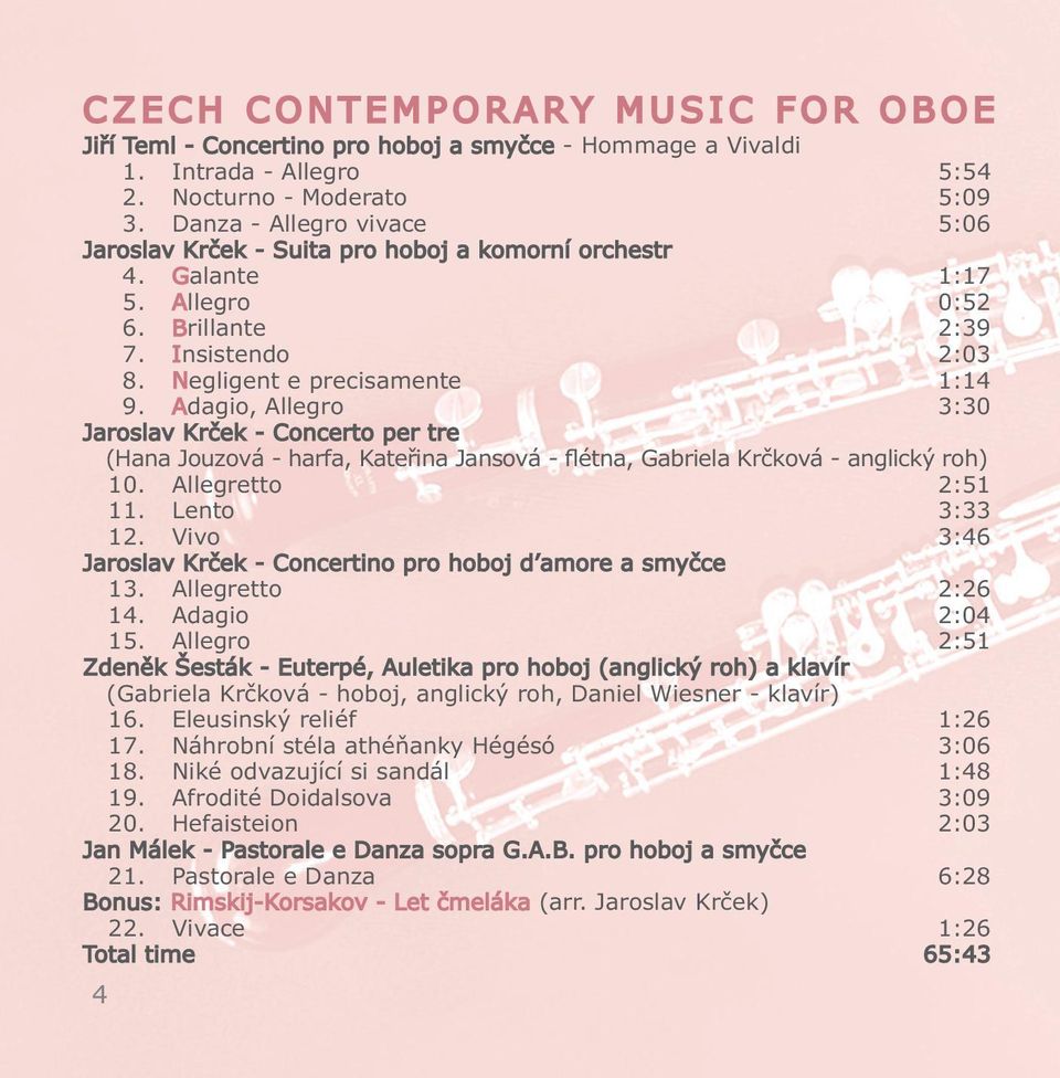 Adagio, Allegro 3:30 Jaroslav Krček - Concerto per tre (Hana Jouzová - harfa, Kateřina Jansová - flétna, Gabriela Krčková - anglický roh) 10. Allegretto 2:51 11. Lento 3:33 12.