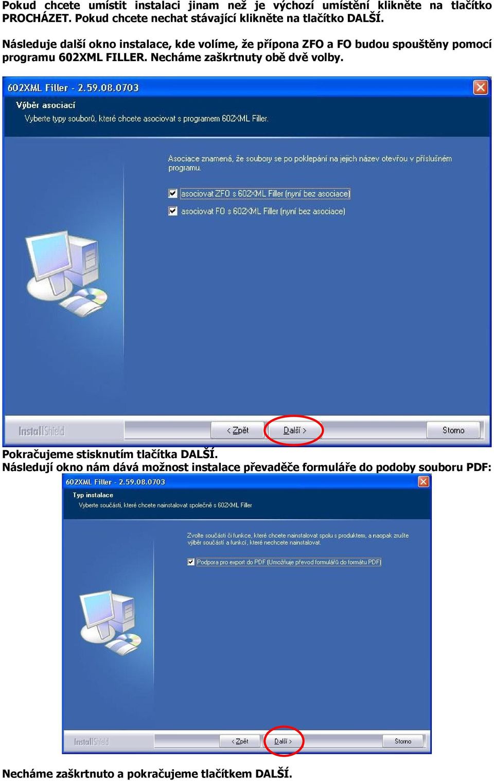 Následuje další okno instalace, kde volíme, že přípona ZFO a FO budou spouštěny pomocí programu 602XML FILLER.
