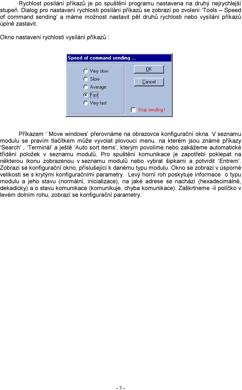 Okno nastavení rychlosti vysílání příkazů : Příkazem Move windows přerovnáme na obrazovce konfigurační okna.