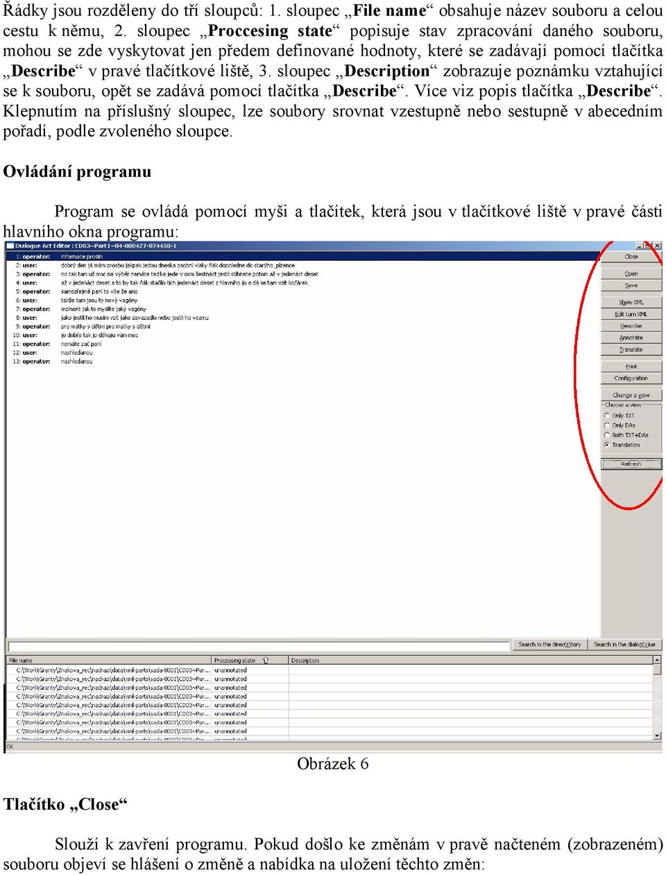 sloupec Description zobrazuje poznámku vztahující se k souboru, opět se zadává pomocí tlačítka Describe. Více viz popis tlačítka Describe.