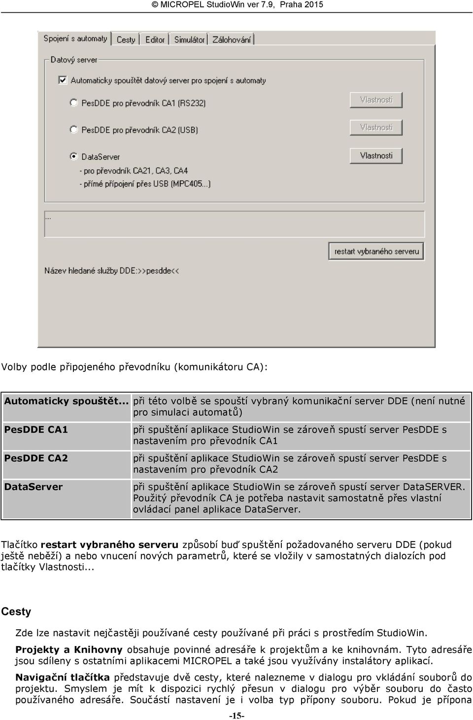 nastavením pro převodník CA1 při spuštění aplikace StudioWin se zároveň spustí server PesDDE s nastavením pro převodník CA2 při spuštění aplikace StudioWin se zároveň spustí server DataSERVER.