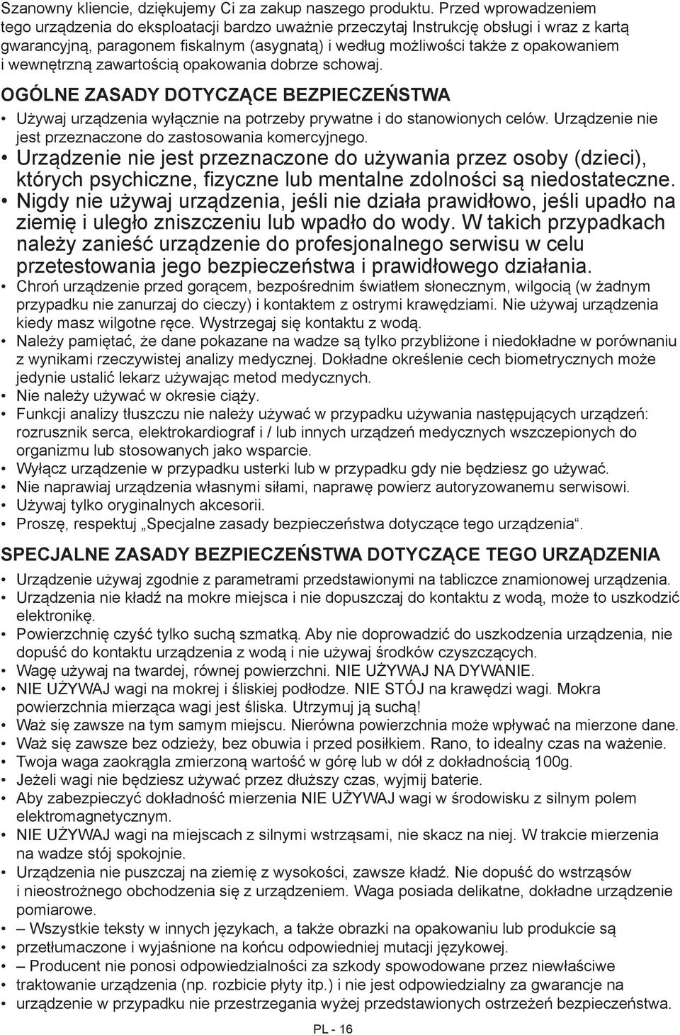 wewnętrzną zawartością opakowania dobrze schowaj. OGÓLNE ZASADY DOTYCZĄCE BEZPIECZEŃSTWA Używaj urządzenia wyłącznie na potrzeby prywatne i do stanowionych celów.