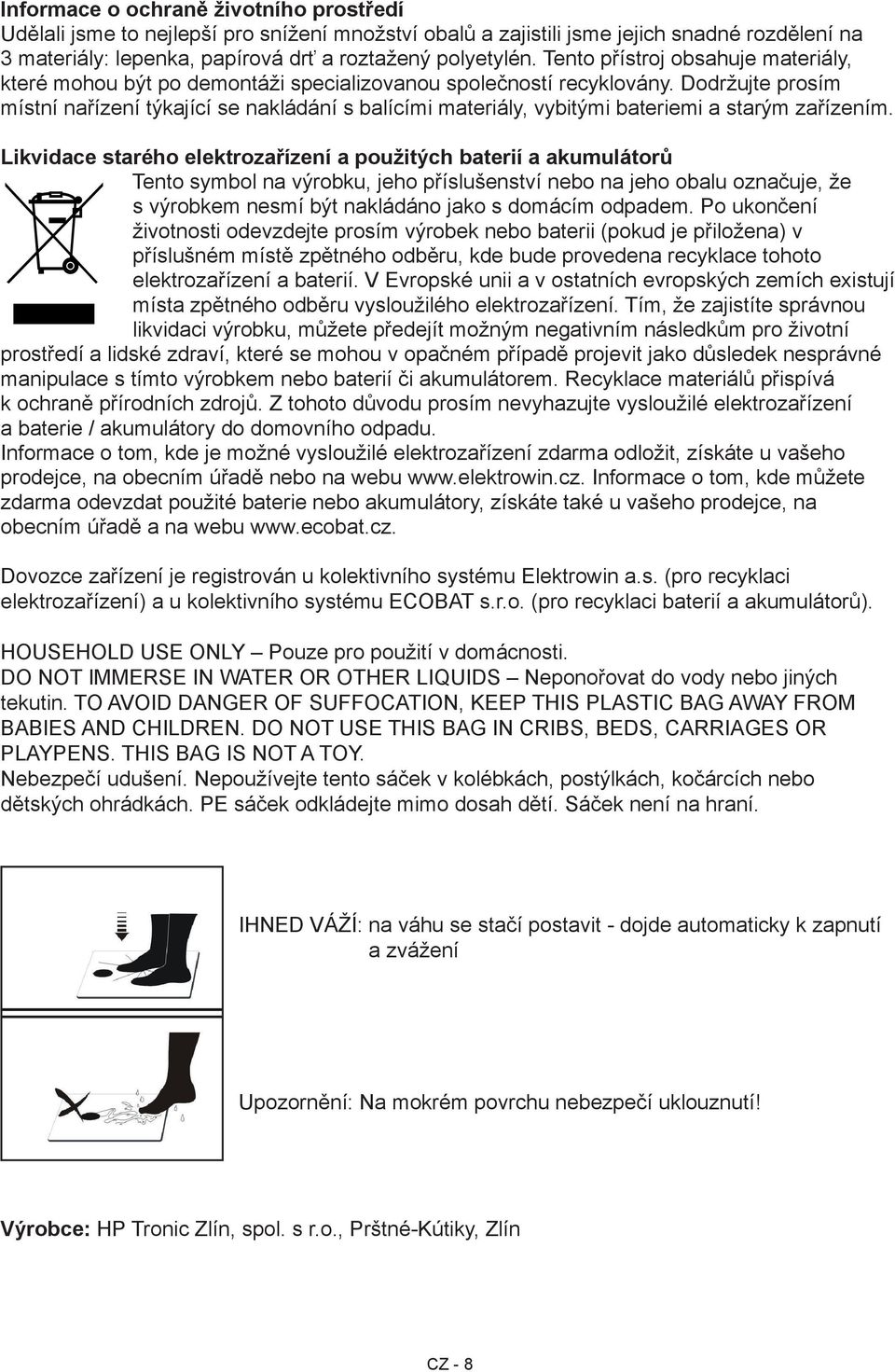 Dodržujte prosím místní nařízení týkající se nakládání s balícími materiály, vybitými bateriemi a starým zařízením.