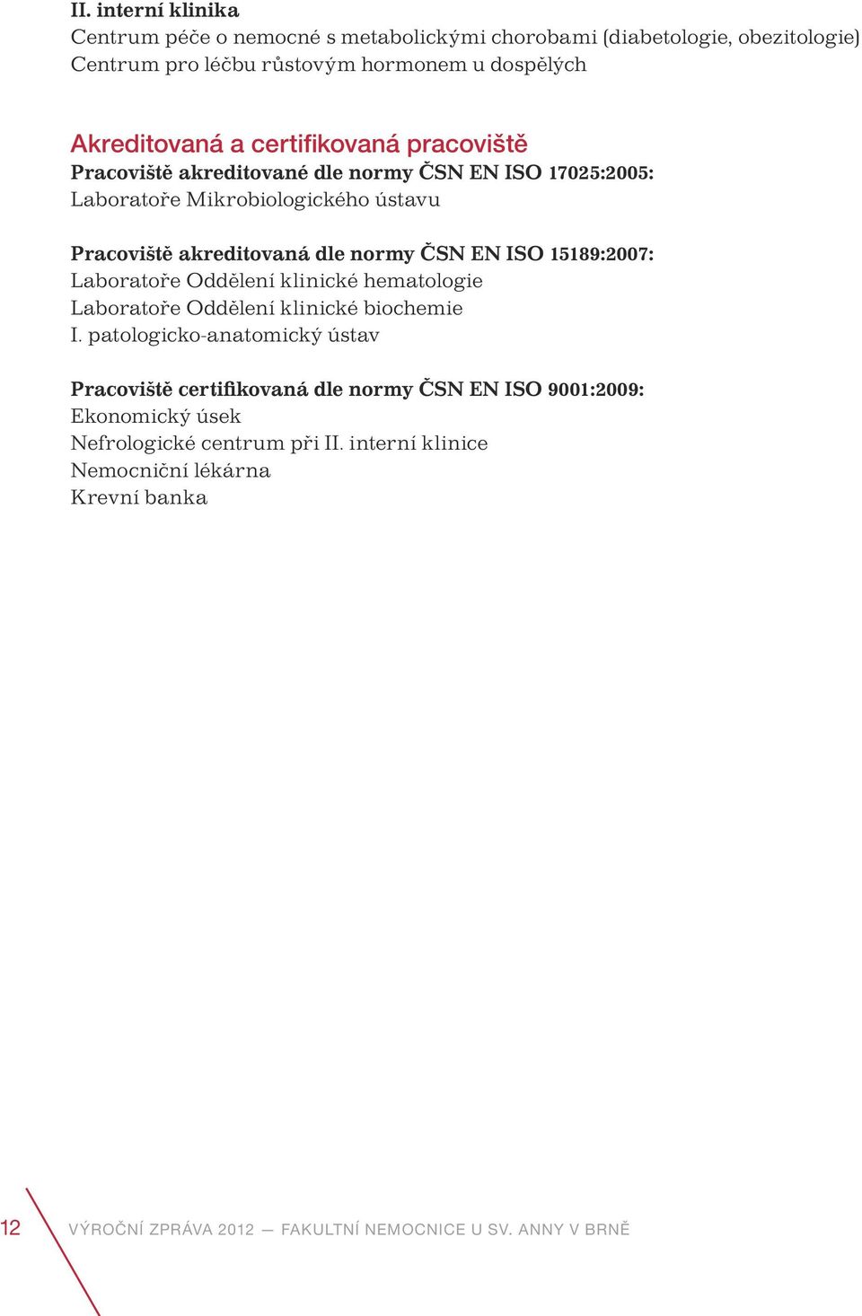 15189:2007: Laboratoře Oddělení klinické hematologie Laboratoře Oddělení klinické biochemie I.