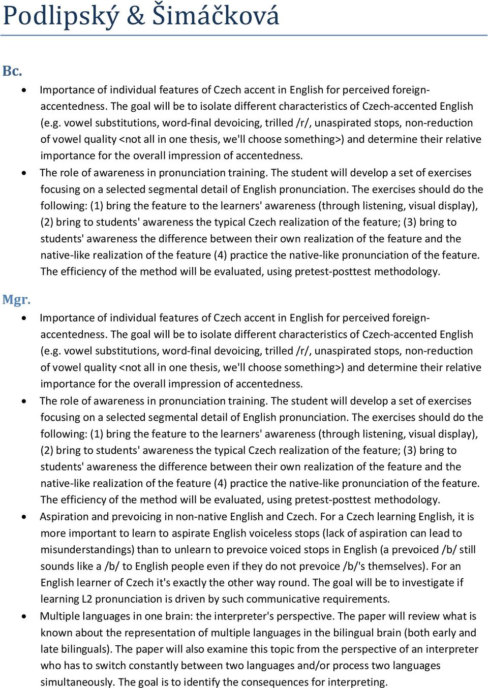 al will be to isolate different characteristics of Czech-accented Engl
