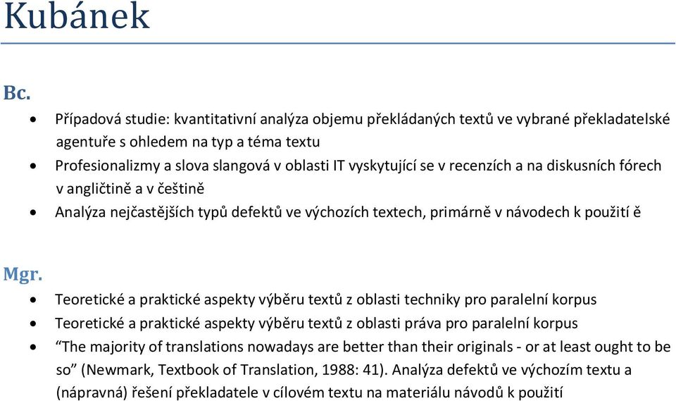 aspekty výběru textů z oblasti techniky pro paralelní korpus Teoretické a praktické aspekty výběru textů z oblasti práva pro paralelní korpus The majority of translations nowadays are better