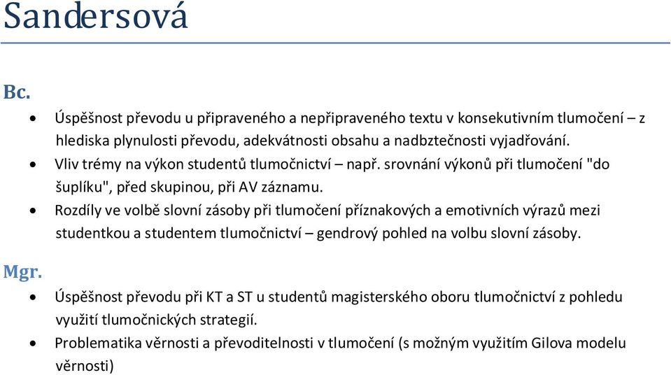 Rozdíly ve volbě slovní zásoby při tlumočení příznakových a emotivních výrazů mezi studentkou a studentem tlumočnictví gendrový pohled na volbu slovní zásoby.