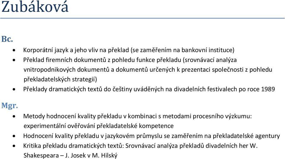 divadelních festivalech po roce 1989 Metody hodnocení kvality překladu v kombinaci s metodami procesního výzkumu: experimentální ověřování překladatelské kompetence