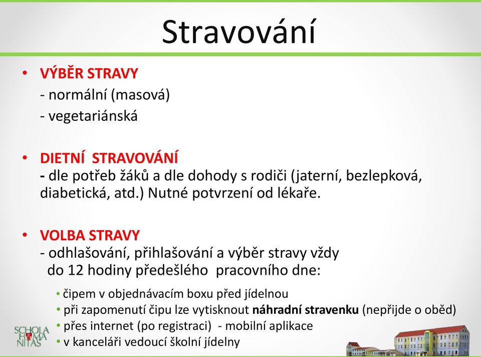 VOLBA STRAVY - odhlašování, přihlašování a výběr stravy vždy do 12 hodiny předešlého pracovního dne: čipem v