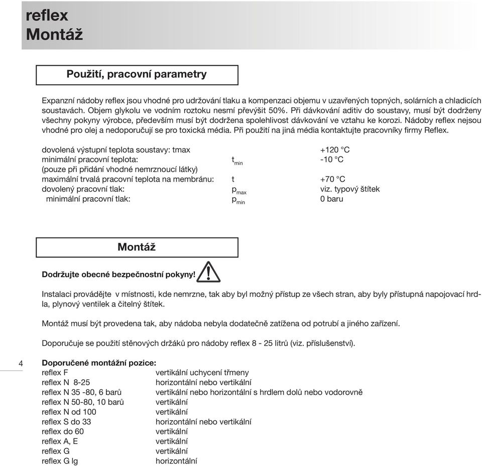 Nádoby reflex nejsou vhodné pro olej a nedoporučují se pro toxická média. Při použití na jiná média kontaktujte pracovníky firmy Reflex.