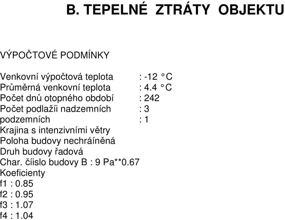 4 C Počet dnů otopného období : 242 Počet podlažíi nadzemních : 3 podzemních : 1