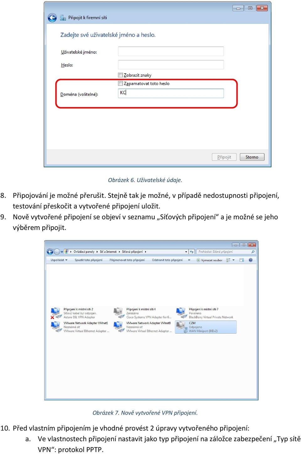 Nově vytvořené připojení se objeví v seznamu Síťových připojení a je možné se jeho výběrem připojit. Obrázek 7.
