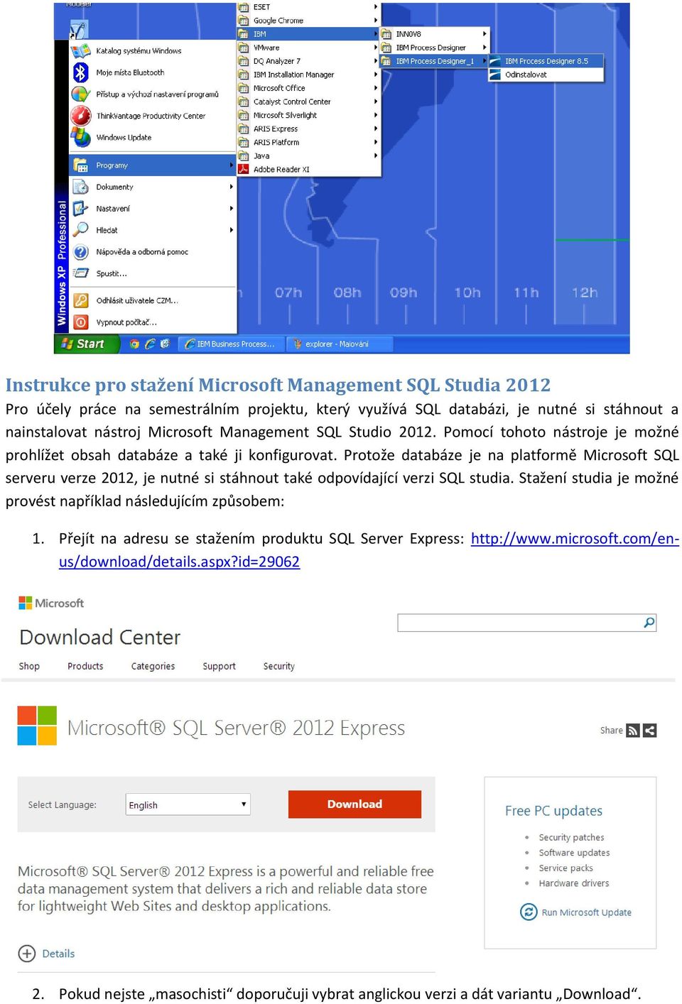 Protože databáze je na platformě Microsoft SQL serveru verze 2012, je nutné si stáhnout také odpovídající verzi SQL studia.