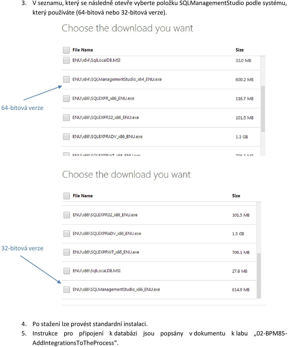 64-bitová verze 32-bitová verze 4. Po stažení lze provést standardní instalaci. 5.