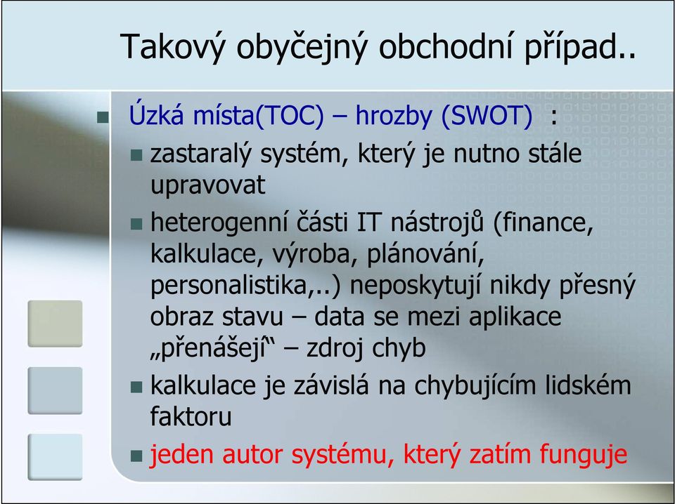 heterogenní části IT nástrojů (finance, kalkulace, výroba, plánování, personalistika,.