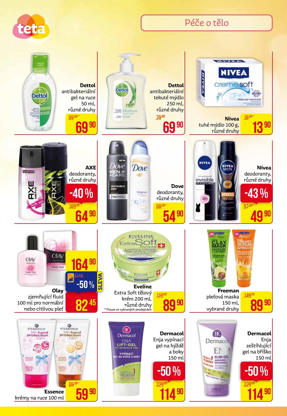 % 82 45 Eveline Extra Soft tělový krém 200 ml, * Pouze ve vybraných prodejnách 119 89 Freeman pleťová maska 150 ml, vybrané druhy 149 89 Essence