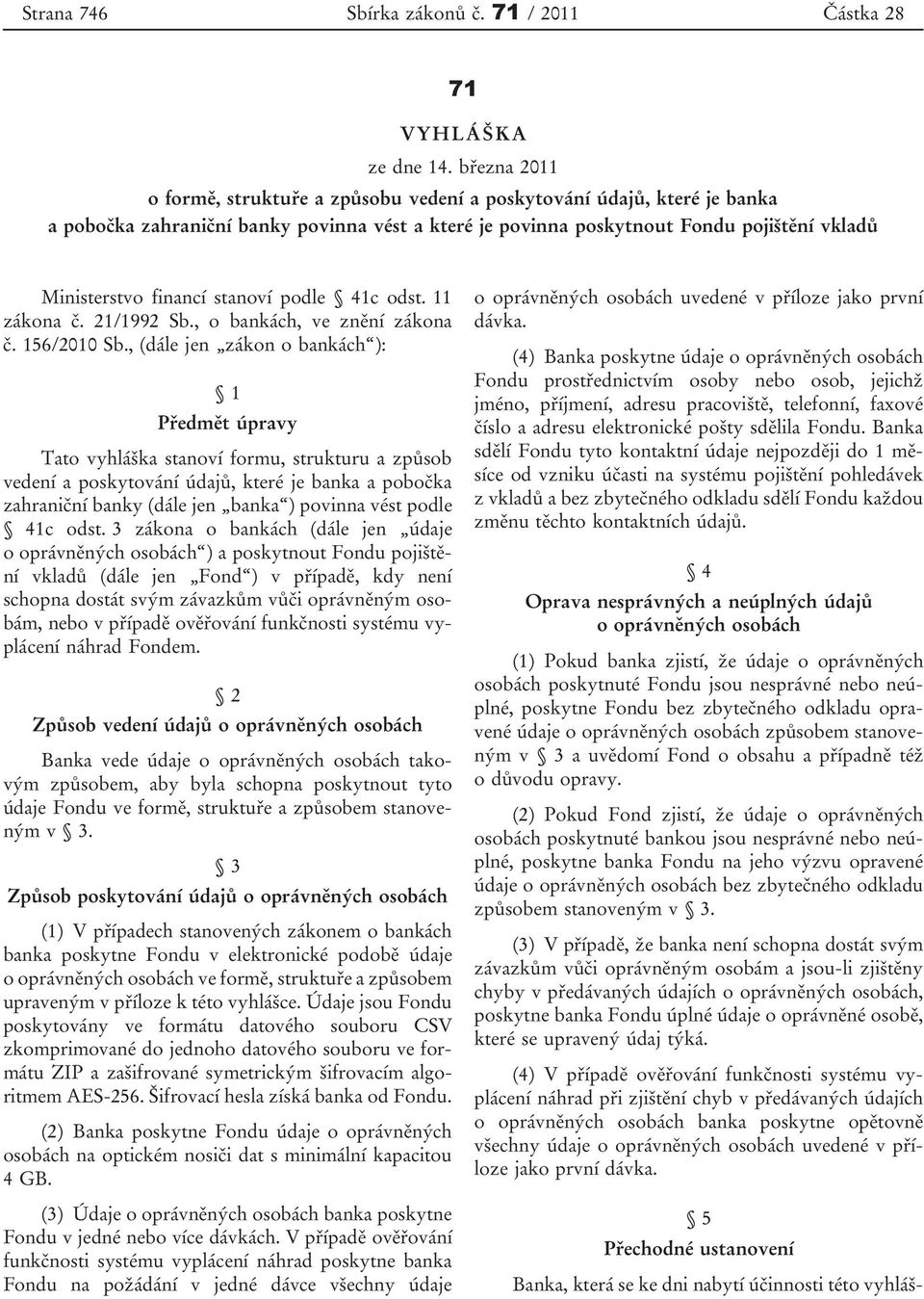 stanoví podle 41c odst. 11 zákona č. 21/1992 Sb., o bankách, ve znění zákona č. 156/2010 Sb.