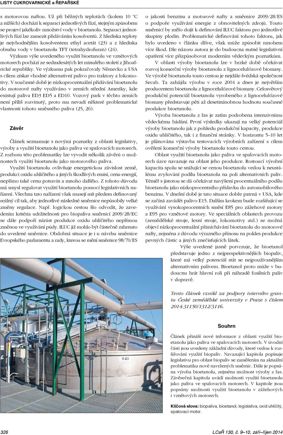 Separaci jednotlivých fází lze zamezit přidáváním kosolventů. Z hlediska teploty je nejvhodnějším kosolventem ethyl acetát (23) a z hlediska obsahu vody v bioetanolu TFT (tetrahydrofuran) (24).
