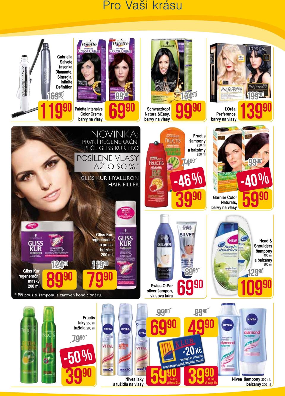 * GLISS KUR HYALURON HAIR FILLER Natural&Easy, barvy na vlasy 134 90 Fructis šampony 250 ml a balzámy 200 ml 74 90-46 % ĽOréal Preference, barvy na vlasy Garnier Color Naturals, barvy na vlasy 1 1
