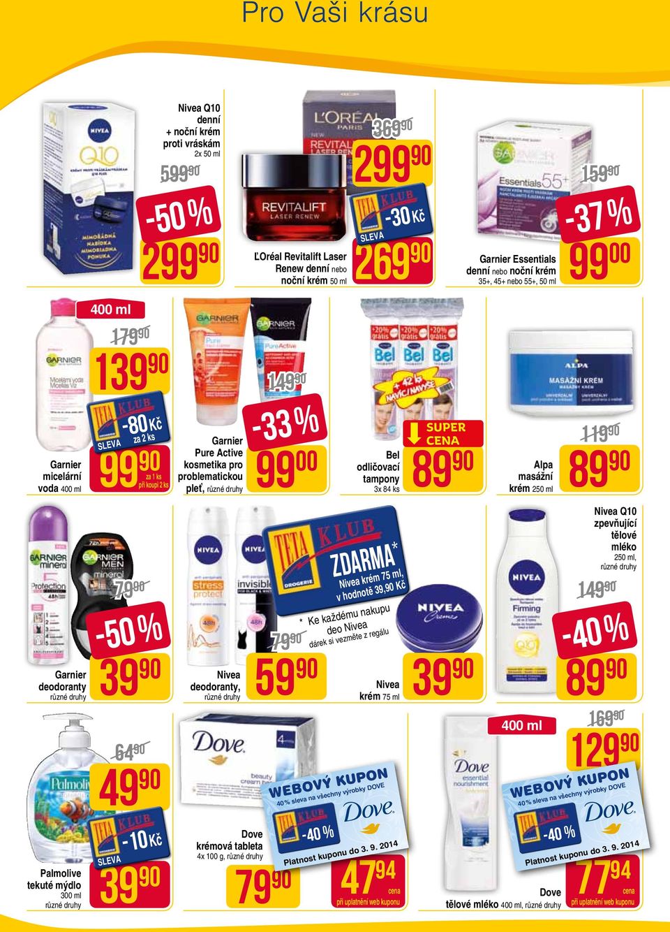 Nivea deodoranty, Dove krémová tableta 4x 100 g, 1-33 % 99 00 Bel odličovací tampony 3x 84 ks zdarma * Nivea krém 75 ml, v hodnotě 39,90 Kč * Ke každému nakupu deo Nivea dárek si