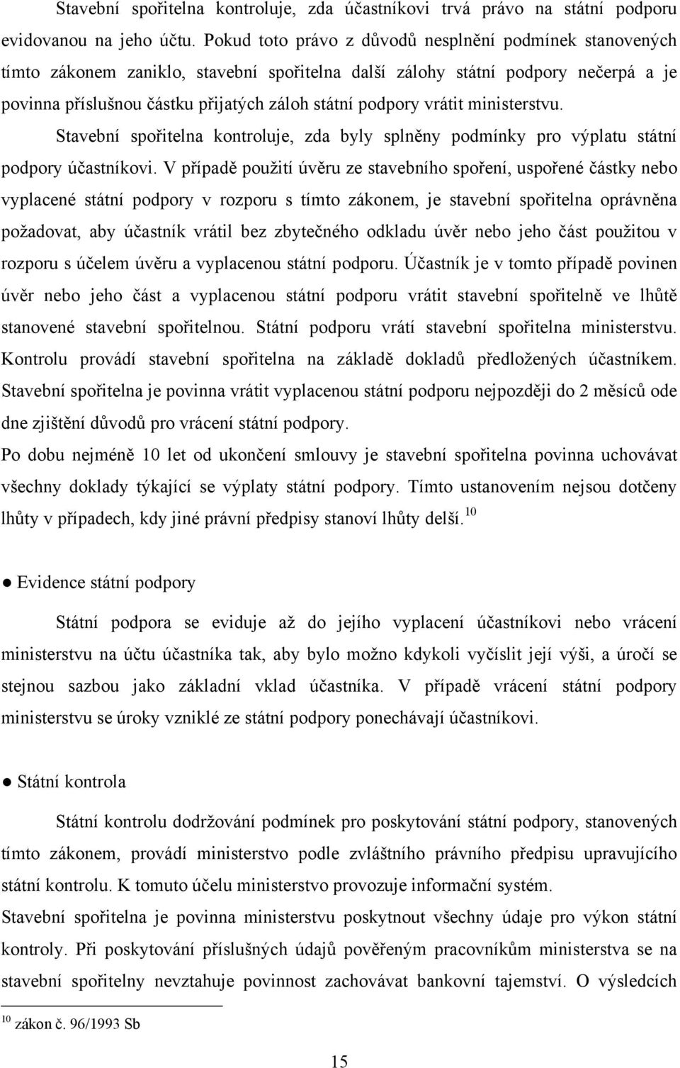 vrátit ministerstvu. Stavební spořitelna kontroluje, zda byly splněny podmínky pro výplatu státní podpory účastníkovi.