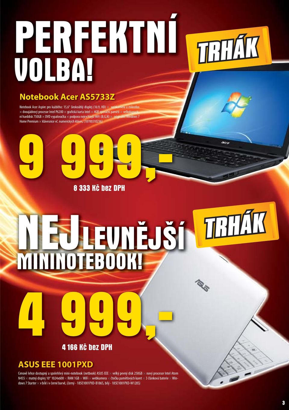 velkokapacitní harddisk 750GB DVD vypalovačka podpora nejrychlejší ejší WiFi (B,G,N) originální Windows 7 Home Premium klávesnice vč.