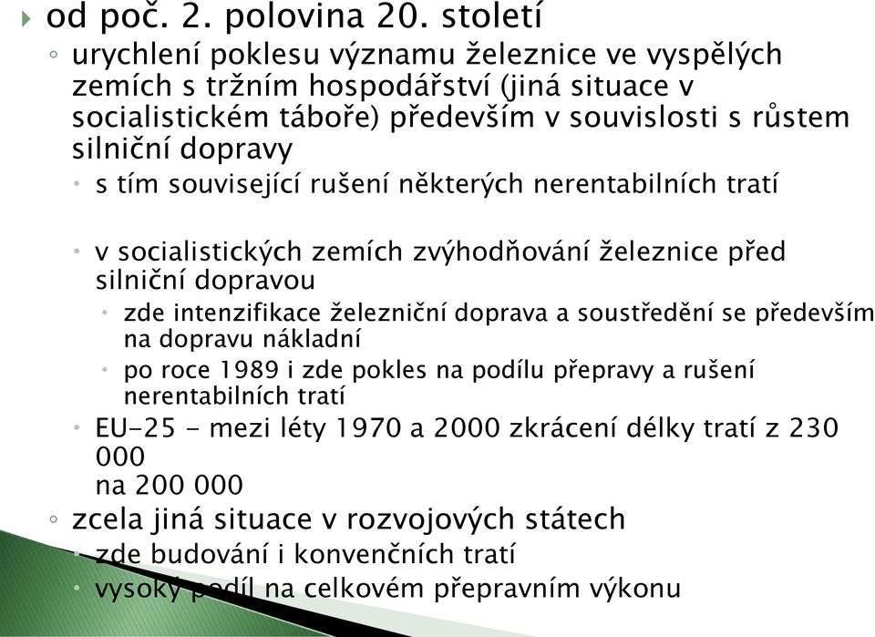 dopravy s tím související rušení některých nerentabilních tratí v socialistických zemích zvýhodňování železnice před silniční dopravou zde intenzifikace železniční