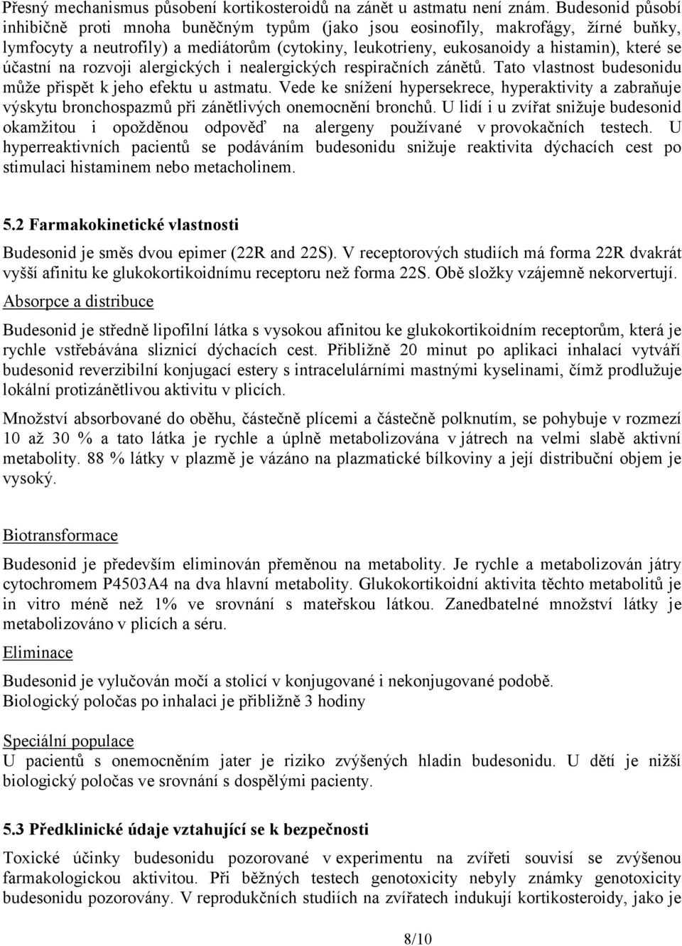 účastní na rozvoji alergických i nealergických respiračních zánětů. Tato vlastnost budesonidu může přispět k jeho efektu u astmatu.