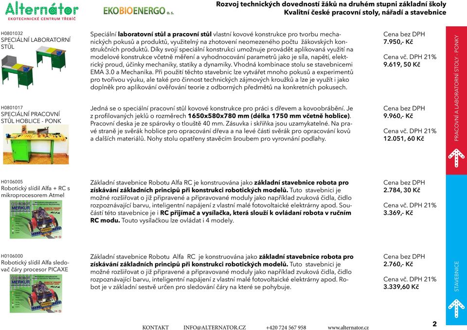 Díky svojí speciální konstrukci umožnuje provádět aplikovaná využití na modelové konstrukce včetně měření a vyhodnocování parametrů jako je síla, napětí, elektrický proud, účinky mechaniky, statiky a