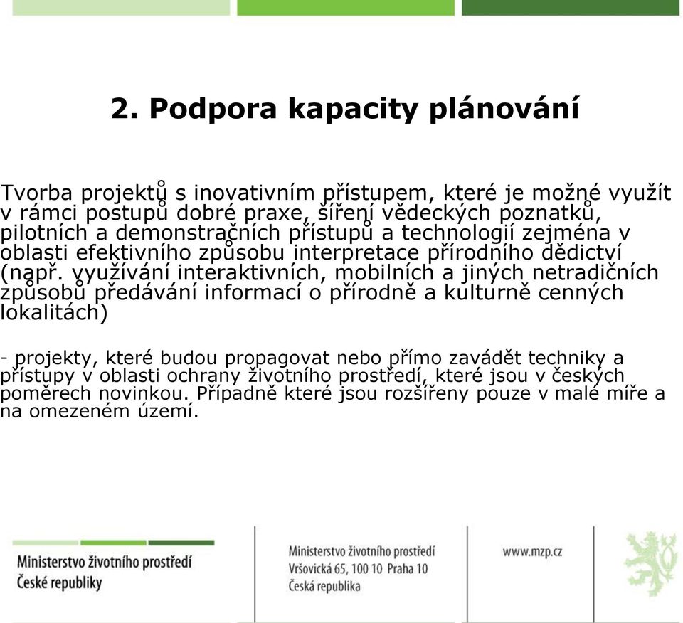 využívání interaktivních, mobilních a jiných netradičních způsobů předávání informací o přírodně a kulturně cenných lokalitách) - projekty, které budou