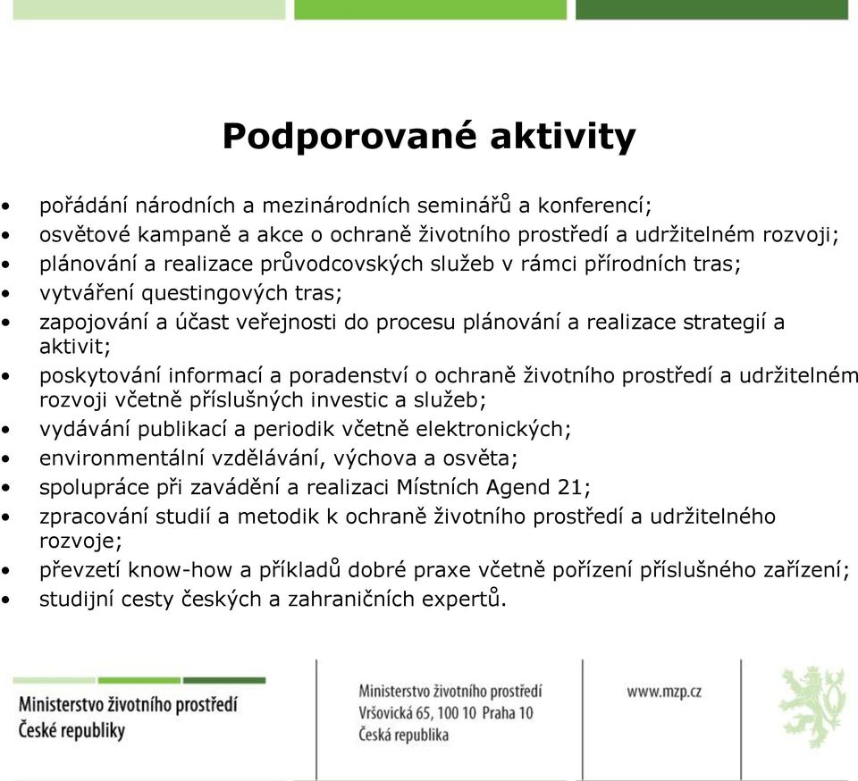 prostředí a udržitelném rozvoji včetně příslušných investic a služeb; vydávání publikací a periodik včetně elektronických; environmentální vzdělávání, výchova a osvěta; spolupráce při zavádění a