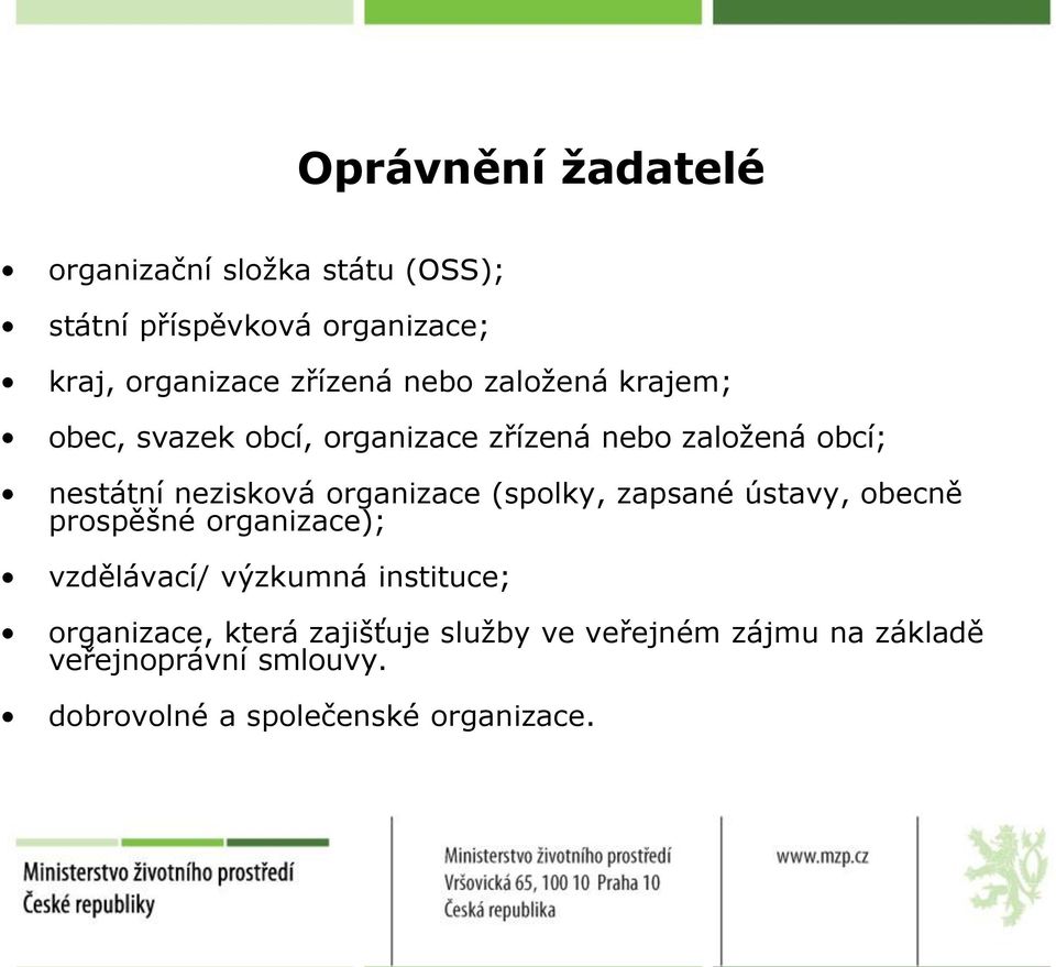 organizace (spolky, zapsané ústavy, obecně prospěšné organizace); vzdělávací/ výzkumná instituce;