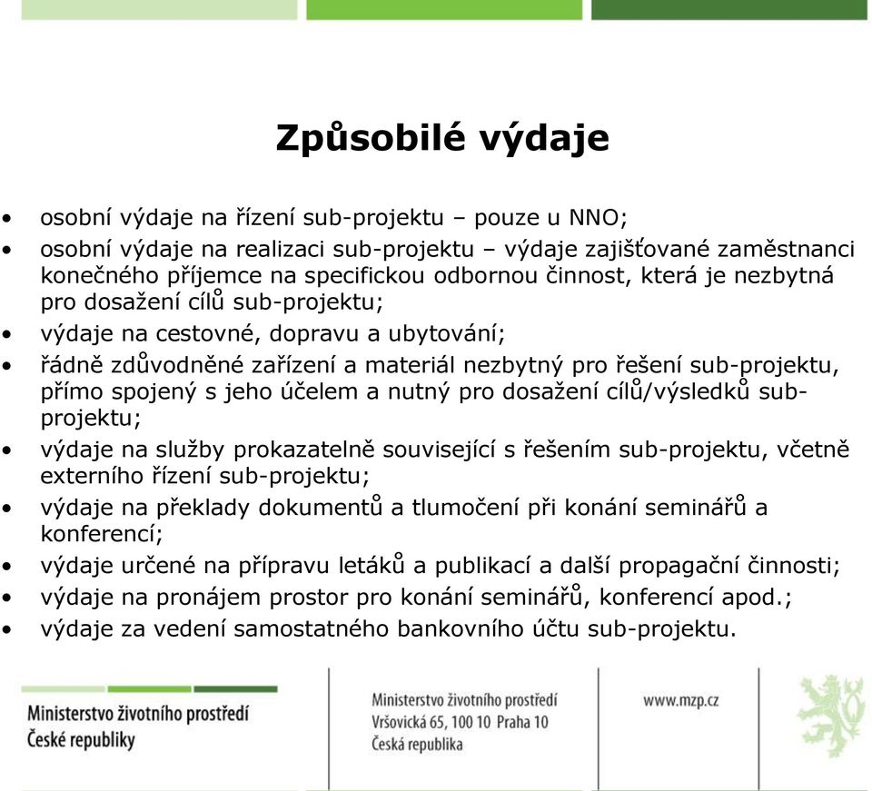 dosažení cílů/výsledků subprojektu; výdaje na služby prokazatelně související s řešením sub-projektu, včetně externího řízení sub-projektu; výdaje na překlady dokumentů a tlumočení při konání