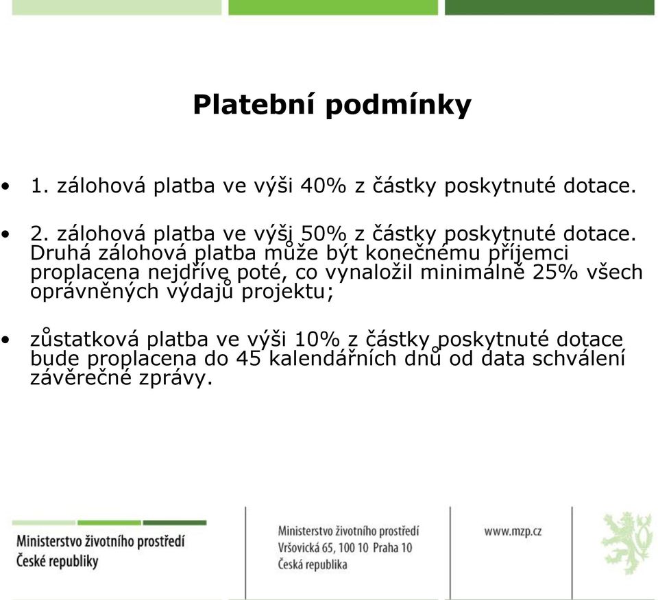 Druhá zálohová platba může být konečnému příjemci proplacena nejdříve poté, co vynaložil minimálně