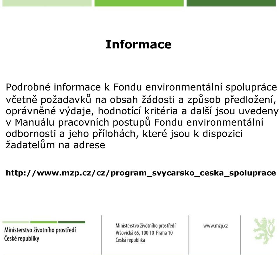 uvedeny v Manuálu pracovních postupů Fondu environmentální odbornosti a jeho přílohách,